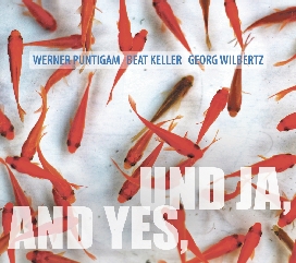 UND JA, AND YES, CD cover (front) photo + design (c) WernerPuntigam Werner Puntigam. Beat Keller. Georg Wilbertz – UND JA, AND YES – (z0aR ZCD066)